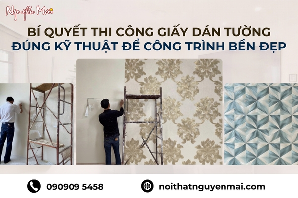 Bí quyết thi công giấy dán tường đúng kỹ thuật để công trình bền đẹp