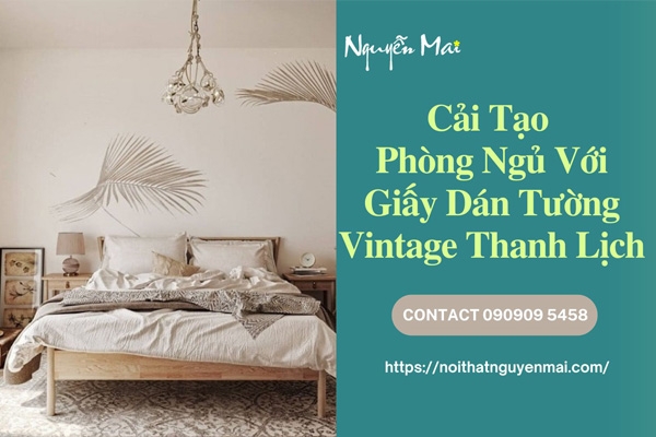 Cải Tạo Phòng Ngủ Với Giấy Dán Tường Vintage Thanh Lịch