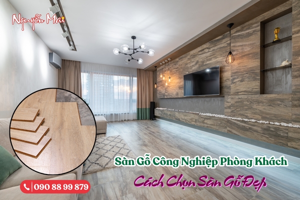 Có Nên Lát Sàn Gỗ Công Nghiệp Phòng Khách? Cách Chọn Sàn Gỗ Phòng Khách Đẹp
