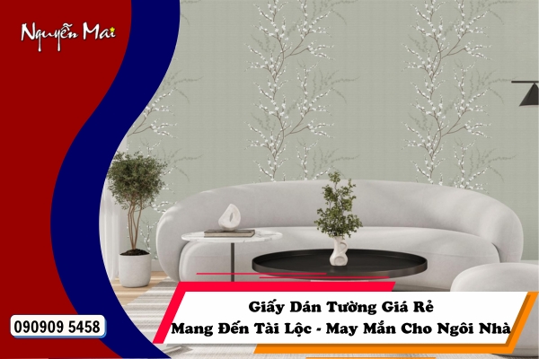 Giấy Dán Tường Giá Rẻ Nguyễn Mai - Mang Tài Lộc Và May Mắn Vào Nhà