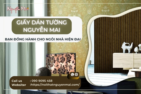 Giấy Dán Tường Nguyễn Mai Bạn Đồng Hành Cho Ngôi Nhà Hiện Đại