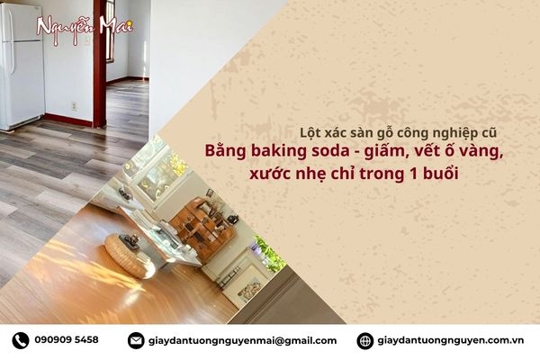 Mẹo lột xác sàn gỗ công nghiệp cũ bằng baking soda - giấm, loại bỏ vết ố vàng, xước nhẹ