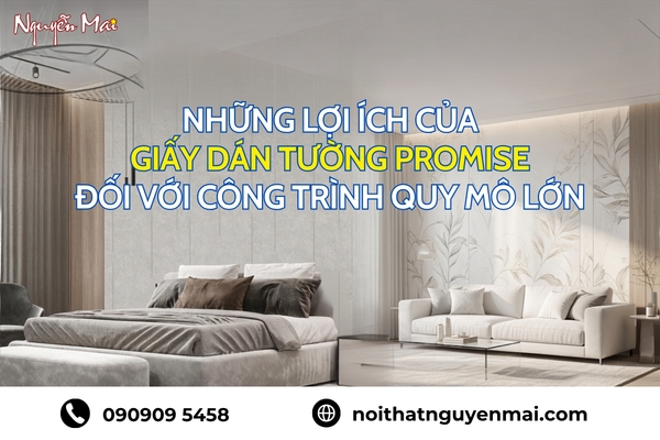 Những lợi ích của giấy dán tường Promise đối với công trình quy mô lớn