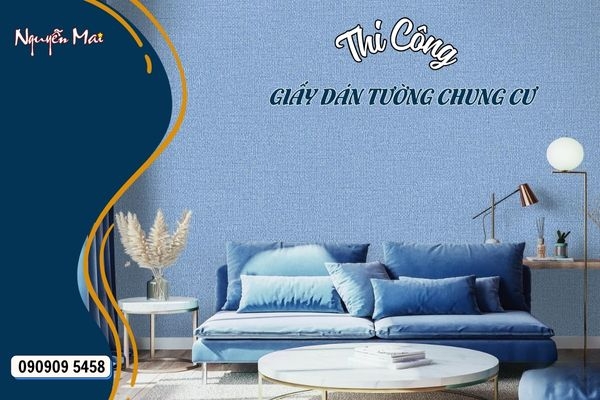 Thi Công Giấy Dán Tường Chung Cư Chuyên Nghiệp: Bền Vững Theo Thời Gian