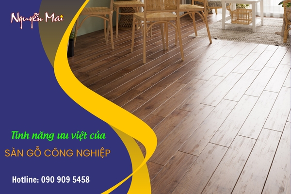 Tính Năng Ưu Việt Của Sàn Gỗ Công Nghiệp Giúp Bạn An Tâm Khi Sử Dụng