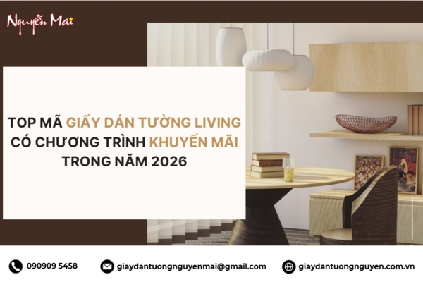 Top Mã Giấy Dán Tường Living Có Chương Trình Khuyến Mãi Trong Năm 2026