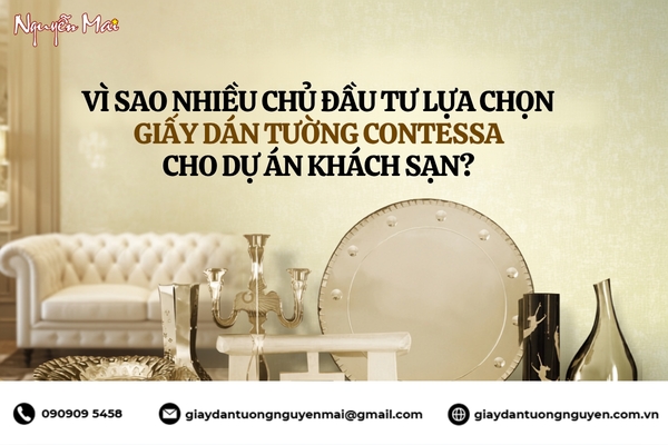 Vì sao nhiều chủ đầu tư chọn giấy dán tường Contessa cho dự án khách sạn?