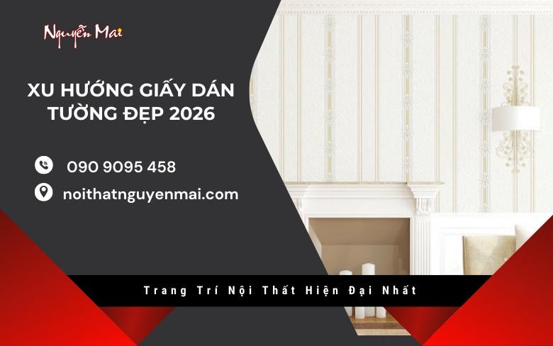 Xu Hướng Giấy Dán Tường Đẹp 2026 – Trang Trí Nội Thất Hiện Đại Nhất